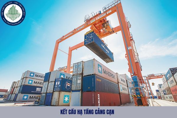 Kết cấu hạ tầng cảng cạn là gì? Các công trình chủ yếu thuộc kết cấu hạ tầng cảng cạn gồm những gì?