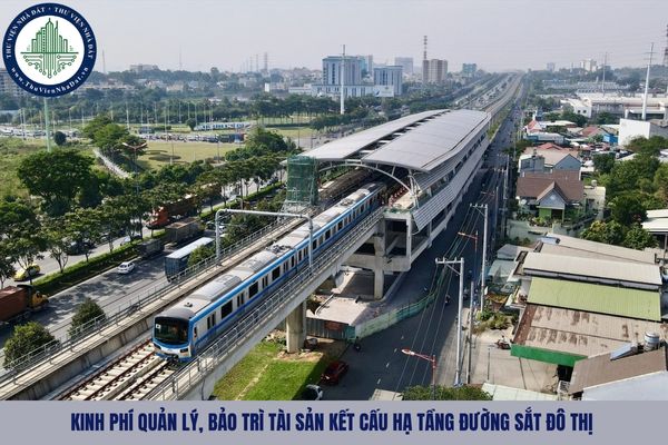 Kinh phí quản lý, bảo trì tài sản kết cấu hạ tầng đường sắt đô thị do ai đảm bảo?