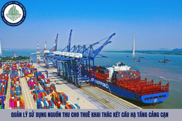 Quản lý sử dụng nguồn thu cho thuê khai thác kết cấu hạ tầng cảng cạn như thế nào?