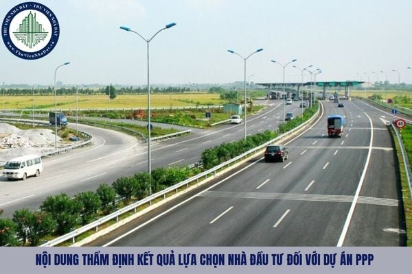 Báo cáo thẩm định kết quả lựa chọn nhà đầu tư đối với dự án PPP gồm những gì?