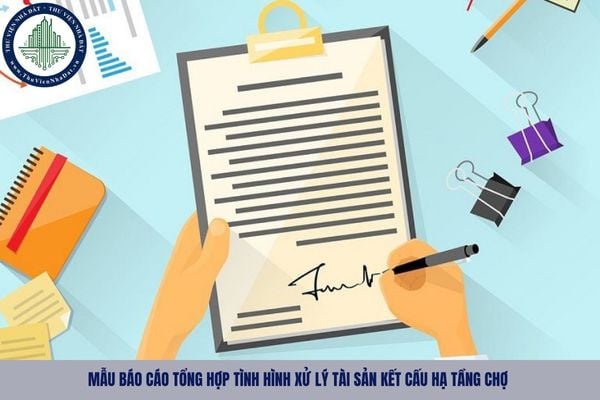 Mẫu báo cáo tổng hợp tình hình xử lý tài sản kết cấu hạ tầng chợ theo Nghị định 60