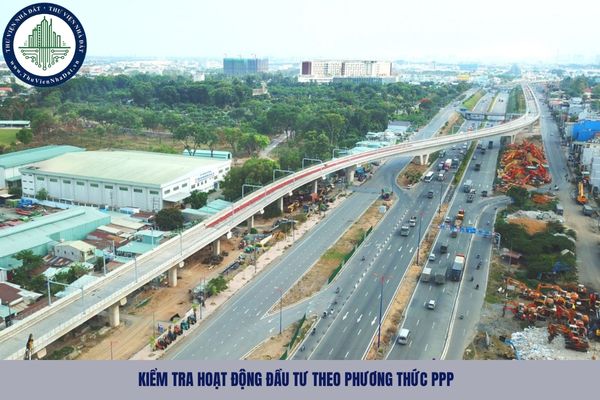 Nội dung kiểm tra định kỳ hoạt động đầu tư theo phương thức PPP bao gồm những gì?