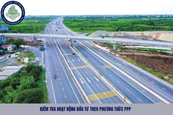 Nội dung kiểm tra đột xuất đối với hoạt động đầu tư theo phương thức PPP gồm những gì?