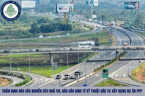 Thời gian thẩm định báo cáo nghiên cứu khả thi, báo cáo kinh tế kỹ thuật đầu tư xây dựng dự án PPP là bao lâu?