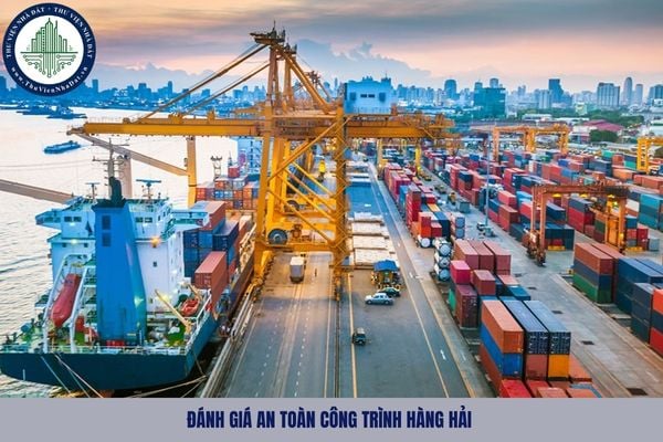 Thời hạn đánh giá an toàn công trình hàng hải được thực hiện như nào?
