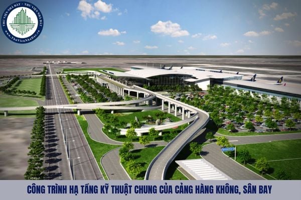Công trình hạ tầng kỹ thuật chung của cảng hàng không, sân bay gồm những gì?