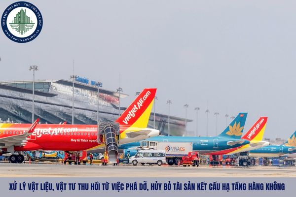 Hướng dẫn xử lý vật liệu, vật tư thu hồi từ việc phá dỡ, hủy bỏ tài sản kết cấu hạ tầng hàng không 2025?