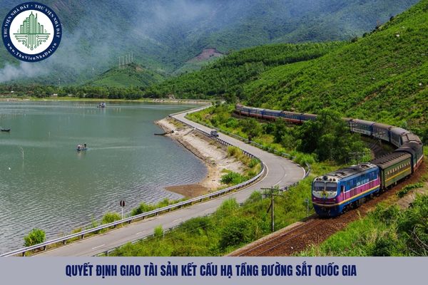 Quyết định giao tài sản kết cấu hạ tầng đường sắt quốc gia gồm những nội dung chủ yếu nào?