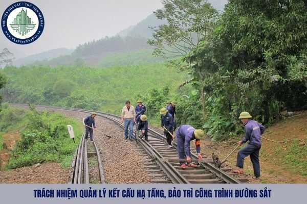Trách nhiệm quản lý kết cấu hạ tầng, bảo trì công trình đường sắt được quy định như nào?