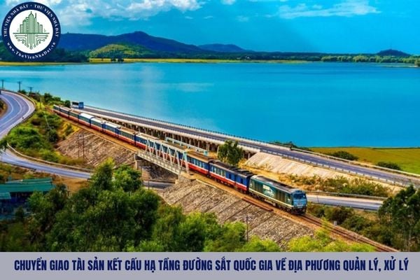 Hồ sơ đề nghị chuyển giao tài sản kết cấu hạ tầng đường sắt quốc gia về địa phương quản lý, xử lý gồm những gì?