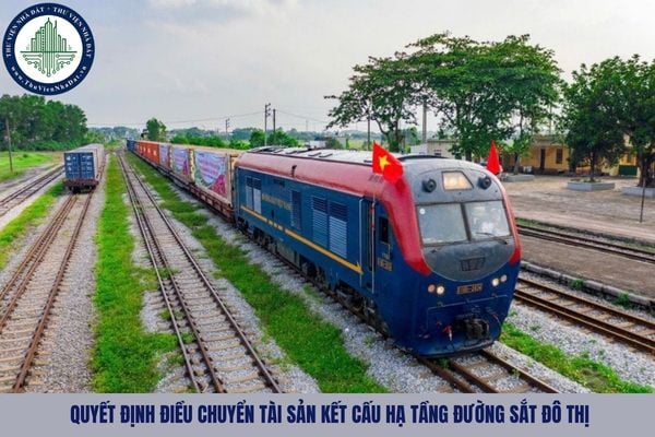 Quyết định điều chuyển tài sản kết cấu hạ tầng đường sắt đô thị gồm những nội dung chủ yếu nào?