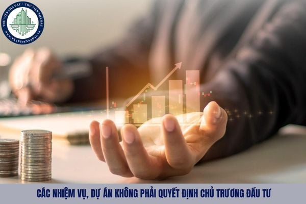 Các nhiệm vụ, dự án không phải quyết định chủ trương đầu tư từ 01/07/2025