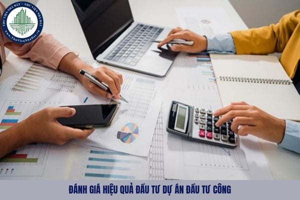 Quy định về đánh giá hiệu quả đầu tư dự án đầu tư công như thể nào?