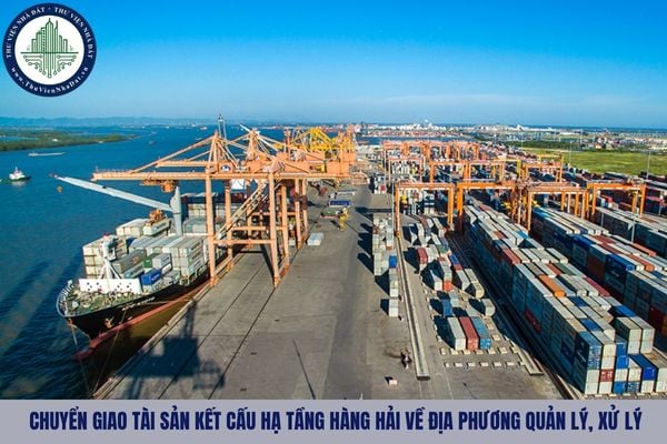 Thẩm quyền quyết định chuyển giao tài sản kết cấu hạ tầng hàng hải về địa phương quản lý, xử lý được quy định như nào?