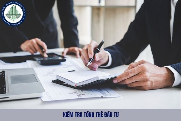 Kiểm tra tổng thể đầu tư là gì? Trình tự thực hiện kiểm tra tổng thể đầu tư được quy định như nào?
