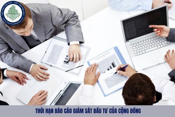 Thời hạn báo cáo giám sát đầu tư của cộng đồng được quy định như nào?