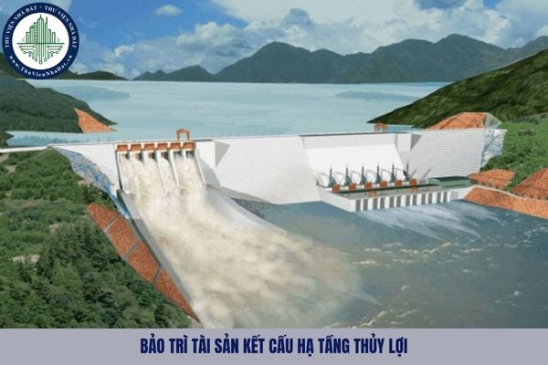 Tài sản kết cấu hạ tầng thủy lợi phải được bảo trì như thế nào?