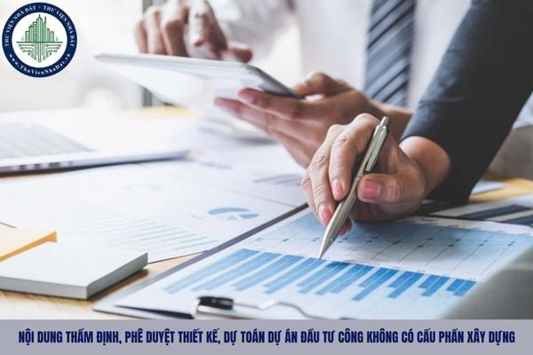 Nội dung thẩm định, phê duyệt thiết kế, dự toán dự án đầu tư công không có cấu phần xây dựng như nào?