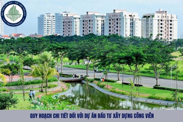 Quy hoạch chi tiết đối với dự án đầu tư xây dựng công viên phải đáp ứng các yêu cầu gì?