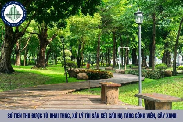 Số tiền thu được từ khai thác, xử lý tài sản kết cấu hạ tầng công viên, cây xanh gồm những gì?