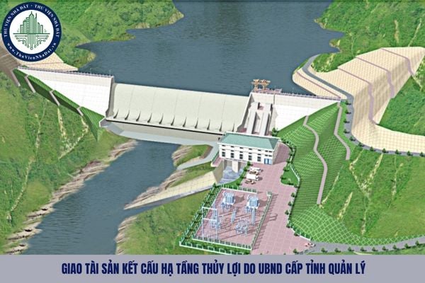 Thẩm quyền quyết định giao tài sản kết cấu hạ tầng thủy lợi do UBND cấp tỉnh quản lý được quy định như nào?