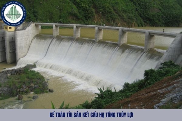 Kế toán tài sản kết cấu hạ tầng thủy lợi phải phản ánh, ghi chép những thông tin nào?