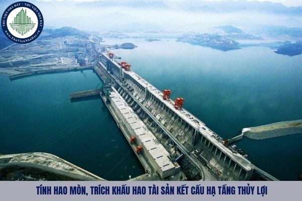 Việc tính hao mòn, trích khấu hao tài sản kết cấu hạ tầng thủy lợi được thực hiện trên cơ sở các tiêu chí nào?