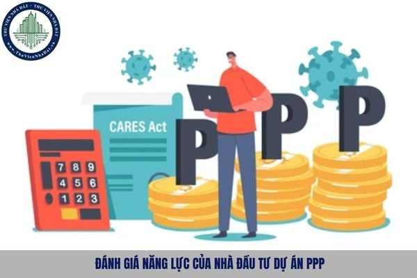 Việc đánh giá năng lực của nhà đầu tư dự án PPP được thực hiện theo phương pháp nào?