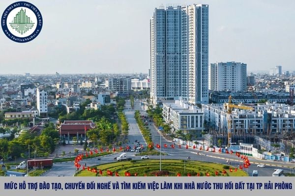 Mức hỗ trợ đào tạo, chuyển đổi nghề và tìm kiếm việc làm khi Nhà nước thu hồi đất tại TP Hải Phòng theo Quyết định 171