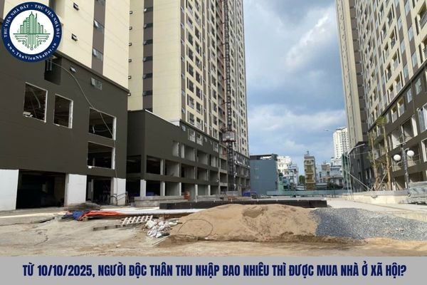 Từ 10/10/2025, người độc thân thu nhập bao nhiêu thì được mua nhà ở xã hội?