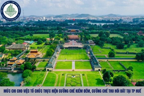 Mức chi cho việc tổ chức thực hiện cưỡng chế kiểm đếm, cưỡng chế thu hồi đất tại thành phố Huế theo Quyết Định 103