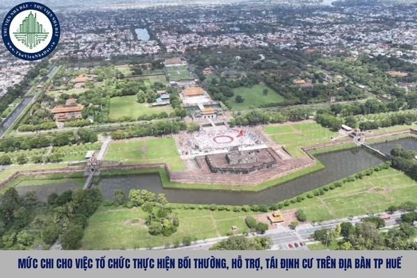 Mức chi cho việc tổ chức thực hiện bồi thường, hỗ trợ, tái định cư trên địa bàn thành phố Huế từ 25/10/2025