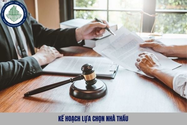 Kế hoạch lựa chọn nhà thầu được lập khi nào? Quy định lập kế hoạch lựa chọn nhà thầu từ 15/01/2025