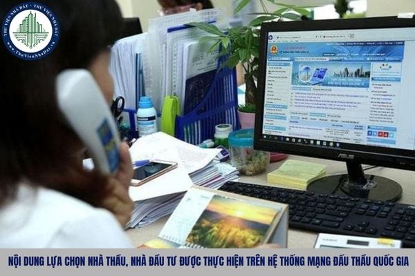 Nội dung lựa chọn nhà thầu, nhà đầu tư được thực hiện trên Hệ thống mạng đấu thầu quốc gia gồm những gì?