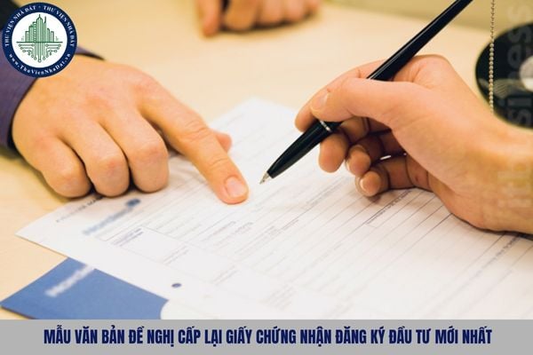 Mẫu văn bản đề nghị cấp lại Giấy chứng nhận đăng ký đầu tư mới nhất là mẫu nào?