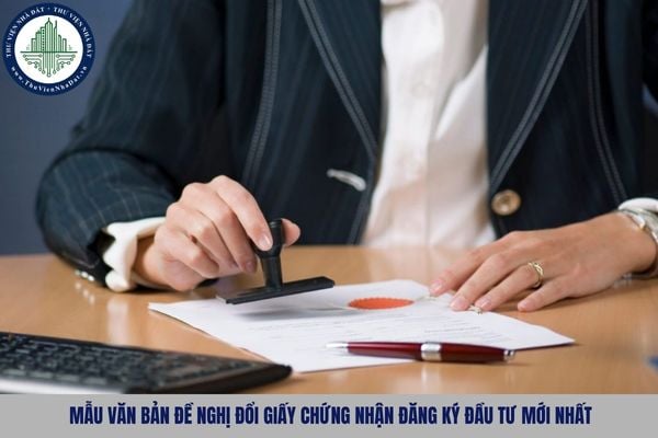 Mẫu văn bản đề nghị đổi giấy chứng nhận đăng ký đầu tư mới nhất theo Thông tư 03