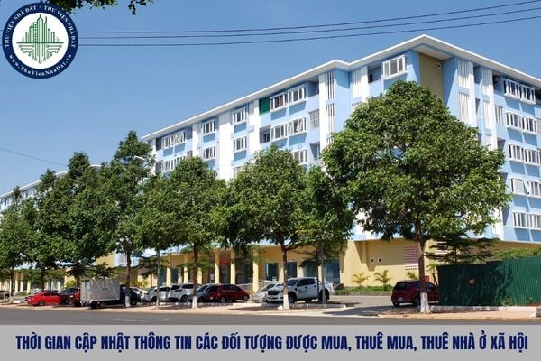 Thời gian cập nhật thông tin các đối tượng được mua, thuê mua, thuê nhà ở xã hội là khi nào?