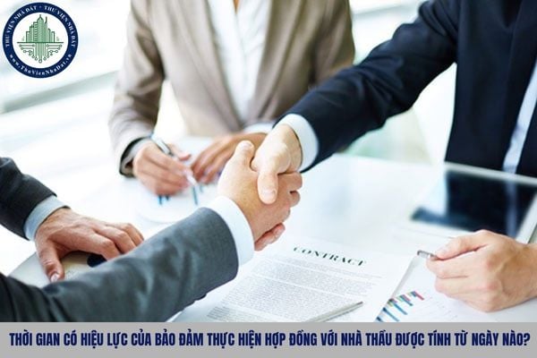 Thời gian có hiệu lực của bảo đảm thực hiện hợp đồng với nhà thầu được tính từ ngày nào?