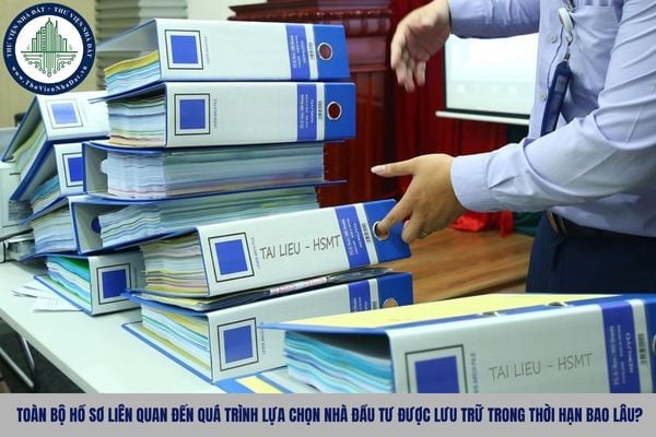 Toàn bộ hồ sơ liên quan đến quá trình lựa chọn nhà đầu tư được lưu trữ trong thời hạn bao lâu?