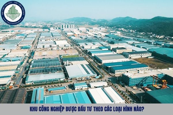 Khu công nghiệp được đầu tư theo các loại hình nào?