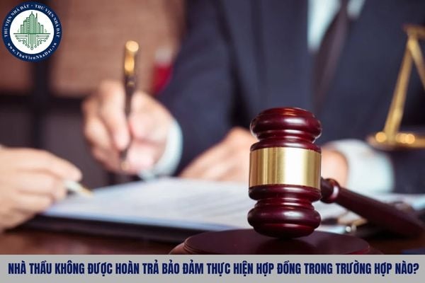 Nhà thầu không được hoàn trả bảo đảm thực hiện hợp đồng trong trường hợp nào?