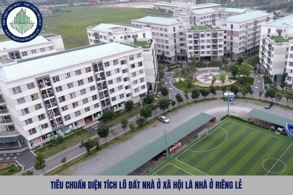 Tiêu chuẩn diện tích lô đất nhà ở xã hội là nhà ở riêng lẻ được quy định như nào?