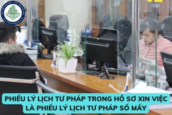 Phiếu lý lịch tư pháp trong hồ sơ xin việc là phiếu lý lịch tư pháp số mấy? Cơ quan nào cấp phiếu lý lịch tư pháp để đi xin việc? Hình từ Internet
