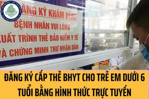 4 Bước hướng dẫn thủ tục hành chính trong việc đăng ký cấp thẻ BHYT cho trẻ em dưới 6 tuổi bằng hình thức trực tuyến?