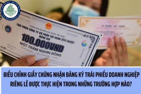 Việc điều chỉnh Giấy chứng nhận đăng ký trái phiếu doanh nghiệp riêng lẻ được thực hiện trong trường hợp nào?