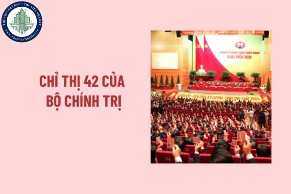 Chỉ thị 42 về tăng cường sự lãnh đạo của Ðảng đối với công tác giáo dục cần, kiệm, liêm, chính, chí công vô tư?