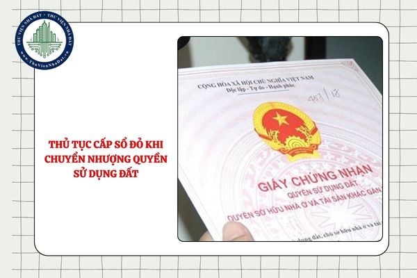 Thủ tục cấp Sổ đỏ khi chuyển nhượng quyền sử dụng đất từ ngày 25/8/2025