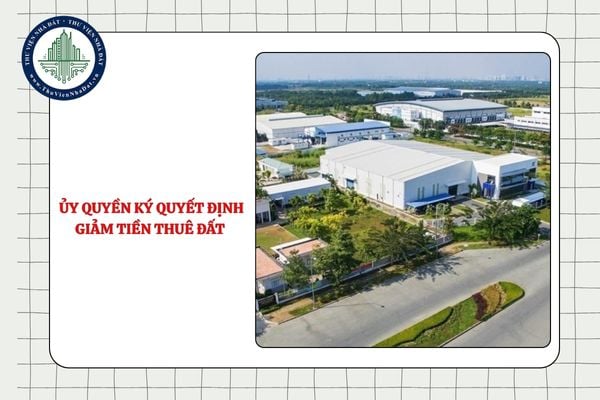 Trưởng Thuế các tỉnh thành có được ủy quyền ký quyết định giảm tiền thuê đất hay không?