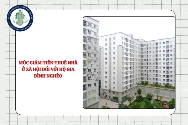 Mức giảm tiền thuê nhà ở xã hội đối với hộ gia đình nghèo, cận nghèo được tính cho cả hộ hay từng thành viên trong gia đình?