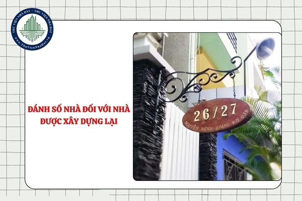 Nhà được xây dựng lại trên đất khuôn viên nhiều nhà cũ thì đánh số nhà như thế nào?